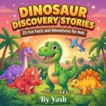 Dinosaur Discovery Stories 25 Fun Fa..., Yash