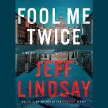 Fool Me Twice A Novel, Jeff Lindsay