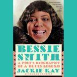 Bessie Smith A Poet's Biography of a Blues Legend, Jackie Kay