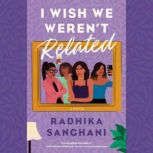 I Wish We Werent Related, Radhika Sanghani