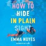 How to Hide in Plain Sight, Emma Noyes