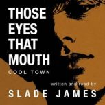 Those Eyes, That Mouth, Slade James