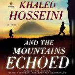 And the Mountains Echoed a novel by the bestselling author of The Kite Runner and A Thousand Splendid Sun s, Khaled Hosseini