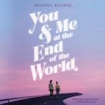 You & Me at the End of the World, Brianna Bourne
