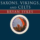Saxons, Vikings, and Celts The Genetic Roots of Britain and Ireland, Bryan Sykes