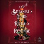 A Botanists Guide to Rituals and Rev..., Kate Khavari