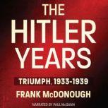 The Hitler Years Triumph, 1933-1939, Frank McDonough