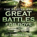 Great Battles for Boys The Korean Wa..., Joe Giorello