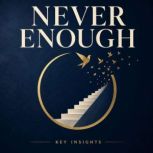 Never Enough, Briefly Summaries