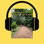 WHEN THE ROAD BECOMES THE TEACHER, Shubha Apte
