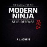 The Manual for the Modern Ninja Self..., P.J. Agness