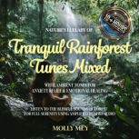 Natures Lullaby of Tranquil Rainfore..., Molly Mey