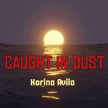 Caught in Dust, Korina Avila