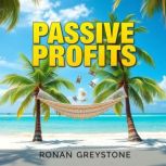 Passive Profits Uncover 7 Secrets To..., Ronan Greystone