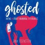 Ghosted Dating  Other Paramoural Ex..., Jana Eisenstein