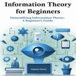 Information Theory for Beginners, James Ferry