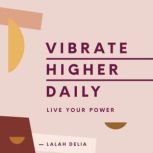 Vibrate Higher Daily Live Your Power, Lalah Delia