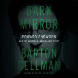 Dark Mirror Edward Snowden and the American Surveillance State, Barton Gellman