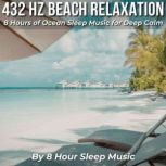 432 Hz Beach Relaxation 8 Hours of O..., 8 Hour Sleep Music