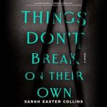 Things Dont Break on Their Own, Sarah Easter Collins