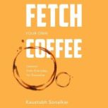 Fetch Your Own Coffee, Kaustubh Sonalkar