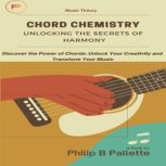 Chord Chemistry Unlocking the Secret..., Philip Pallette