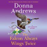 The Falcon Always Wings Twice A Meg Langslow Mystery, Donna Andrews