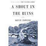 A Shout in the Ruins, Kevin Powers