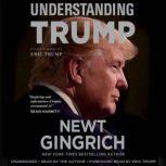 Understanding Trump, Newt Gingrich