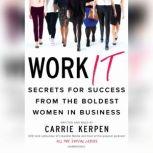 Work It Secrets for Success from the Boldest Women in Business, Carrie Kerpen