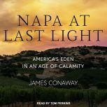 Napa at Last Light: America's Eden in an Age of Calamity, James Conaway
