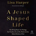 A JesusShaped Life, Lisa Harper