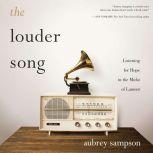 The Louder Song Listening for Hope in the Midst of Lament, Aubrey Sampson