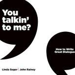 You Talkin' To Me? How To Write Great Dialogue, Linda Seger/John Rainey