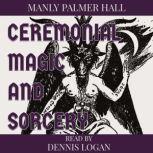 Ceremonial Magic and Sorcery, Manly Palmer Hall