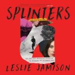 Splinters, Leslie Jamison