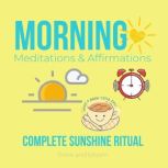 Morning Meditations & Affirmations - complete sunshine ritual increase clarity focus productivity, strong motivation, champion mindset, energetic abundance, kickstart your projects, self mastery, Think and Bloom