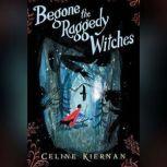 Begone the Raggedy Witches, Celine Kiernan