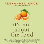 Its Not About the Food, Alexandra Amor