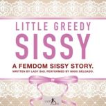 Little Greedy Sissy. A Femdom Sissy S..., Lady Sas