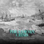 The Samoan Crisis The History of the..., Charles River Editors