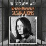 An Interview with Manson Murderer Sus..., Susan Atkins