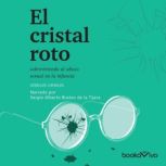 El cristal roto (Broken Glass): Sobreviviendo el abuso sexual en la infancia (Surviving sexual abuse during infancy), Joseluis Canales