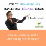 How to Humanistically Handle Bad Bull..., Jennifer Hancock