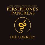 Persephones Pancreas, Ime Corkery