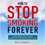 How To Stop Smoking Forever, Neel Ingman