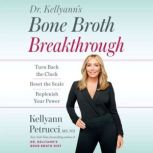 Dr. Kellyanns Bone Broth Breakthroug..., Kellyann Petrucci, MS, ND