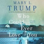 Who Could Ever Love You, Mary L. Trump, PhD