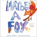 Maybe a Fox, Kathi Appelt