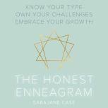 The Honest Enneagram Know Your Type, Own Your Challenges, Embrace Your Growth, Sarajane Case